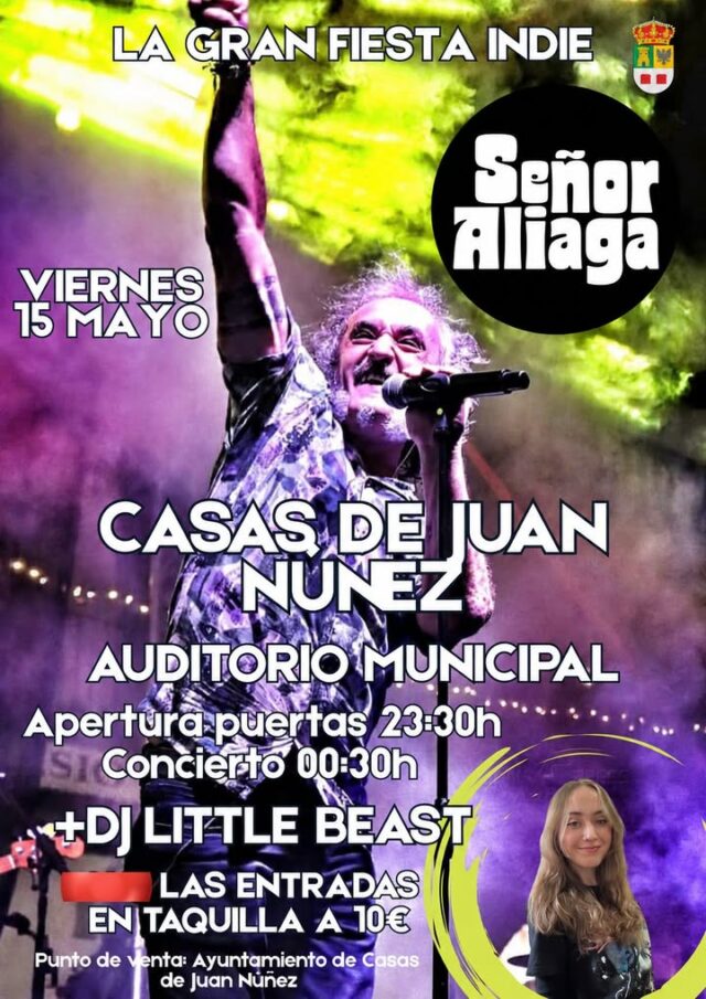 Concierto Señor Aliaga
14/05/2026 - Fiestas

🎸🔥 ¡La gran fiesta indie llega a Casas de Juan Núñez! 🔥🎸

Prepárate para una noche inolvidable con la energía de Señor Aliaga en directo 🎤✨
Además, disfruta de la sesión de DJ Little Beast para seguir la fiesta hasta el final 🎶🕺

📅 Viernes 15 de mayo
📍 Auditorio Municipal – Casas de Juan Núñez
🕦 Apertura de puertas: 23:30h
🎵 Concierto: 00:30h

🎟️ Entradas en taquilla: 10€
📌 Punto de venta: Ayuntamiento de Casas de Juan Núñez

¡No te quedes sin vivir la noche más indie del año! 💥

#SeñorAliaga #FiestaIndie #CasasDeJuanNuñez #Concierto #MusicaEnDirecto #IndieMusic #DJLittleBeast #EventosAlbacete #Planazo #LiveMusic