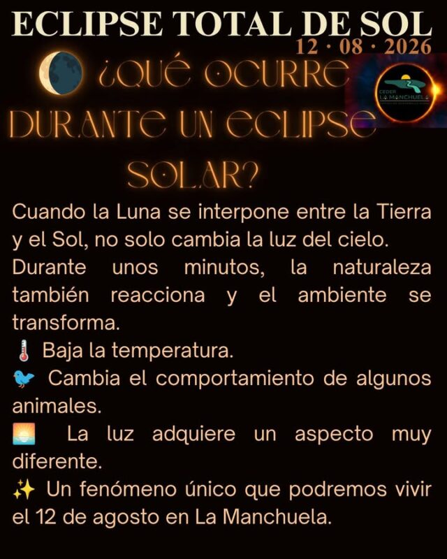 🌘 ¿Sabías que durante un eclipse solar también cambia el ambiente?

Cuando la Luna oculta el Sol, no solo disminuye la luz. Durante unos minutos también pueden producirse cambios que muchas personas perciben a simple vista.

🌡️ La temperatura puede descender varios grados, especialmente si el cielo está despejado.

🐦 Las aves dejan de cantar, algunos insectos nocturnos comienzan su actividad y muchos animales reaccionan como si estuviera anocheciendo.

🌬️ Incluso es posible notar un ambiente más fresco y una ligera sensación de calma mientras la luz del día se atenúa.

El próximo 12 de agosto, el eclipse coincidirá con el atardecer en La Manchuela, creando una atmósfera muy especial que hará de este fenómeno una experiencia inolvidable.

📸 Si lo observas desde alguno de los municipios de la comarca, comparte tus fotografías y vídeos en redes sociales utilizando el hashtag #EclipseLaManchuela2026.

✨ La naturaleza también vive el eclipse… ¡Obsérvala!
#EclipseSolar2026 #LaManchuela #CEDERLaManchuela #Astronomía #Naturaleza #DescubreLaManchuela