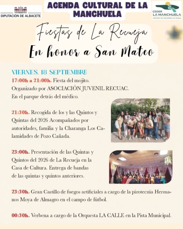 🎉🌿 ¡La Recueja en Fiestas! 🥳❤️
🎭🎉 AGENDA CULTURAL · LA MANCHUELA 🥳🥳
🎶 DEL 18 AL 21 DE SEPTIEMBRE 🌿🎶

¡Las fiestas llegan a La Recueja! 🥳❤️

Del 18 al 21 de septiembre comienzan las fiestas de La Recueja en honor a San Mateo, con un completo programa para disfrutar, compartir y vivir intensamente estos días con vecinos, familiares, amigos y visitantes.

🎪 Un gran mercado artesanal
🎠 Feria infantil para los más pequeños
🎉 Cabalgata
🍹 Fiesta del Mojito
👑 Presentación de las quintas y los quintos
🎶 Música y DJ por las tardes
🎤 Orquestas por las noches
🎆 Castillo de fuegos artificiales
🥳 Y muchas más actividades para todas las edades.

Unos días para disfrutar de La Recueja y de su entorno acogedor, rodeado de naturaleza, en un ambiente de diversión, música, tradición, buena armonía y, sobre todo, mucha compañía. 🌿❤️

📍 ¡Os esperamos en La Recueja! Una oportunidad para disfrutar de sus fiestas y descubrir todo lo que nuestros pueblos tienen que ofrecer.

📲 Consulta toda la programación en www.lamanchuela.es y descubre todos los eventos de la Agenda Cultural de La Manchuela.

#CEDERLaManchuela #AgendaCultural #LaManchuela #LaRecueja #SanMateo #Fiestas #Tradiciones #MercadoArtesanal #FeriaInfantil #Cabalgata #Música #DJ #Verbenas #Naturaleza #Convivencia #ViveLaManchuela #LaManchuelaNoPara